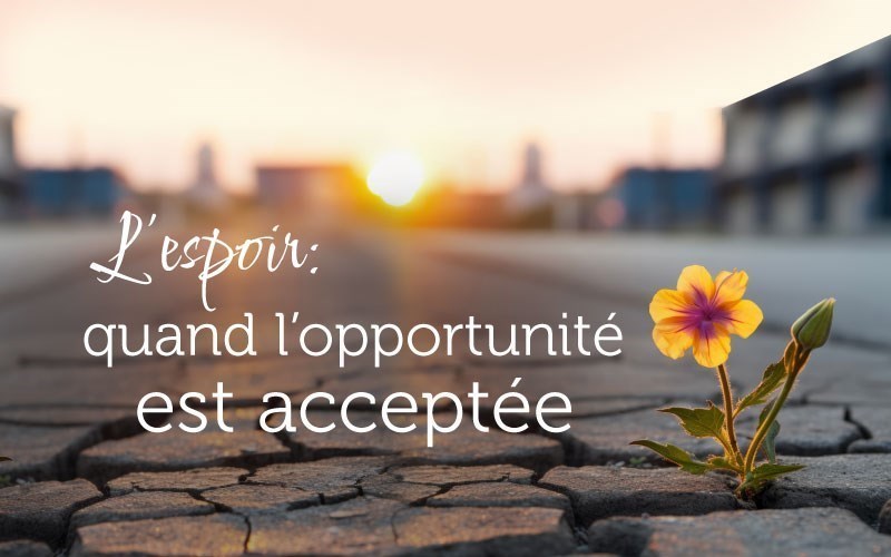 L’espoir : quand l’opportunité est acceptée.