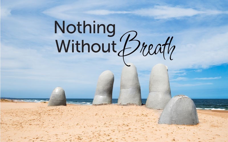 Nothing Without Breath